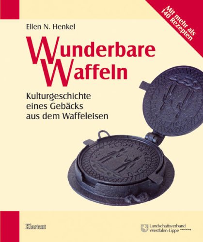 Wunderbare Waffeln: Kulturgeschichte eines Gebäcks aus dem Waffeleisen Leisure, Home & Garden