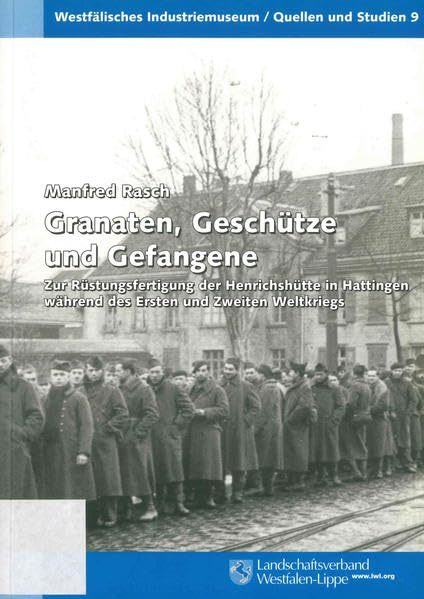 Granaten, Geschütze und Gefangene: Zur Rüstungsfertigung der Henrichshütte in Hattingen während des Ersten und Zweiten Weltkriegs (Westfälisches Industriemuseum: Quellen und Studien) Business, Finance & Career