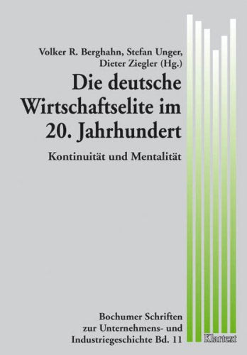 Die deutsche Wirtschaftselite im 20. Jahrhundert: Kontinuität und Mentalität (Bochumer Schriften zur Unternehmens- und Industriegeschichte) Law