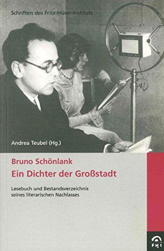 Bruno Schönlank - Ein Dichter der Großstadt: Lesebuch und Bestandsverzeichnis seines literarischen Nachlasses (Schriften des Fritz-Hüser-Instituts für ... - Reihe 2: Forschungen zur Arbeiterliteratur) Poetry