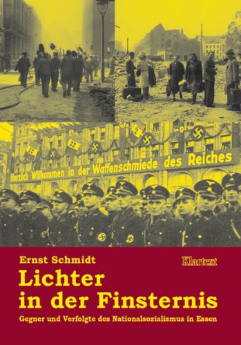 Lichter in der Finsternis. Widerstand und Verfolgung in Essen 1933 - 1945.: Gegner und Verfolgte des Nationalsozialismus in Essen Memories