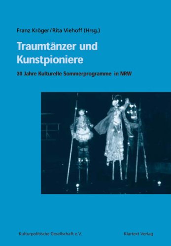 Traumtänzer und Kunstpioniere: 30 Jahre Kulturelle Sommerprogramme in NRW (Dokumentation der Kulturpolitischen Gesellschaft) Film, Art & Culture