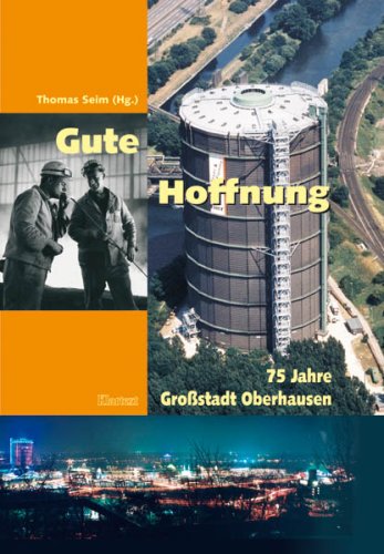 Gute Hoffnung: 75 Jahre Großstadt Oberhausen Politics & History