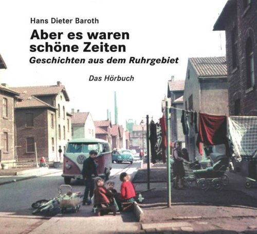 Aber es waren schöne Zeiten: Geschichten aus dem Ruhrgebiet Leisure, Home & Garden