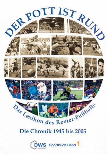 Der Pott ist rund! Das Lexikon des Revier-Fussballs: Band I: Die Chronik 1945 bis 2005 Leisure & Fun