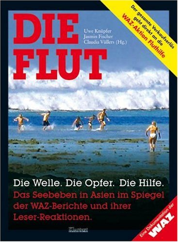 Die Flut. Die Welle. Die Opfer. Die Hilfe: Das Seebeben in Asien im Spiegel der WAZ-Berichte und ihrer Leser-Reaktionen Film, Art & Culture