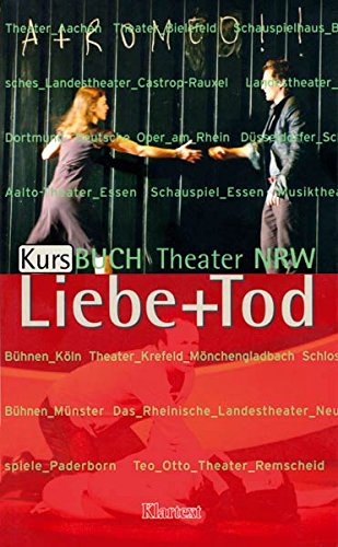 Liebe + Tod: Kursbuch Theater NRW Film, Art & Culture