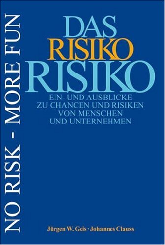 Das Risiko Risiko: Ein- und Ausblicke zu Chancen und Risiken von Menschen und Unternehmen Law
