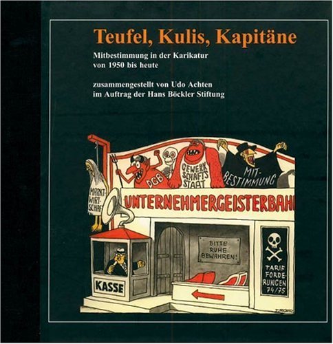 Teufel, Kulis, Kapitäne: Mitbestimmung in der Karikatur von 1950 bis heute Leisure, Home & Garden