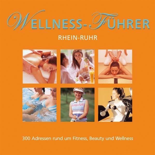 Wellness Führer Rhein-Ruhr: Rund um Fitness, Beauty und Wellness mit 200 Top-Adressen Lifestyle