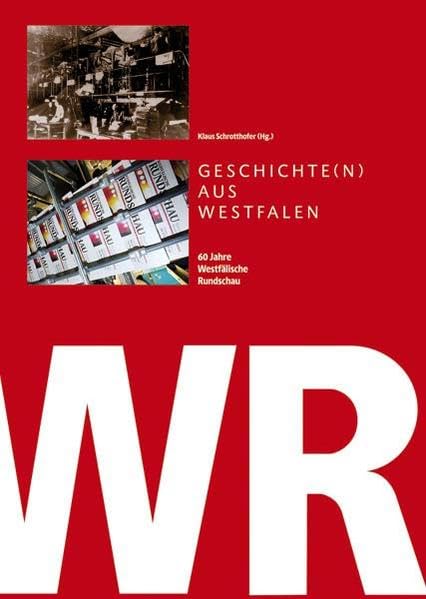 Geschichte(n) aus Westfalen: 60 Jahre Westfälische Rundschau Politics & History