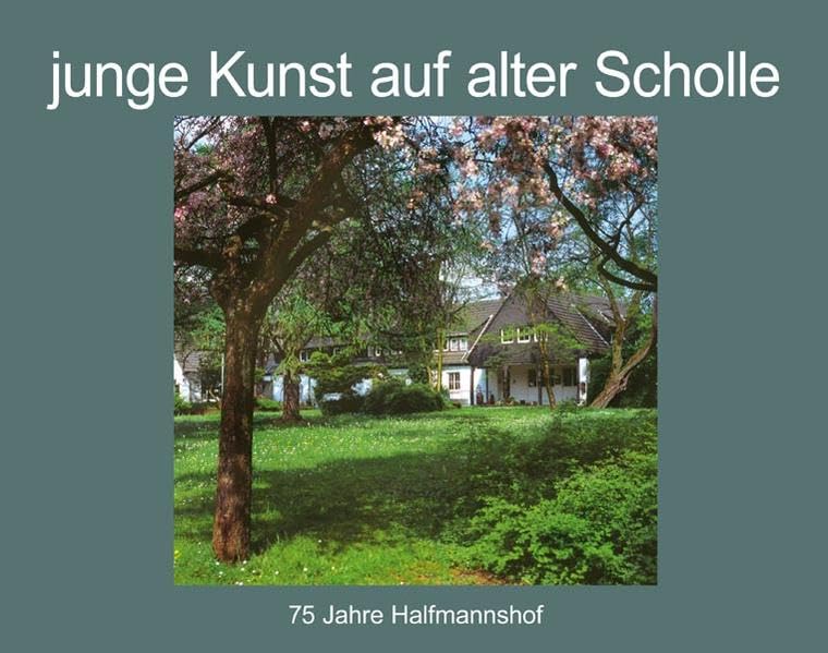 junge Kunst auf alter Scholle: 75 Jahr Halfmannshof Books