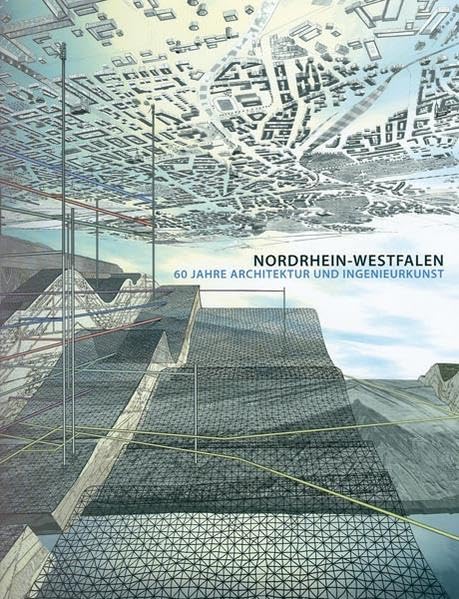 Nordrhein Westfalen: 60 Jahre Architektur und Ingenieurskunst Architecture
