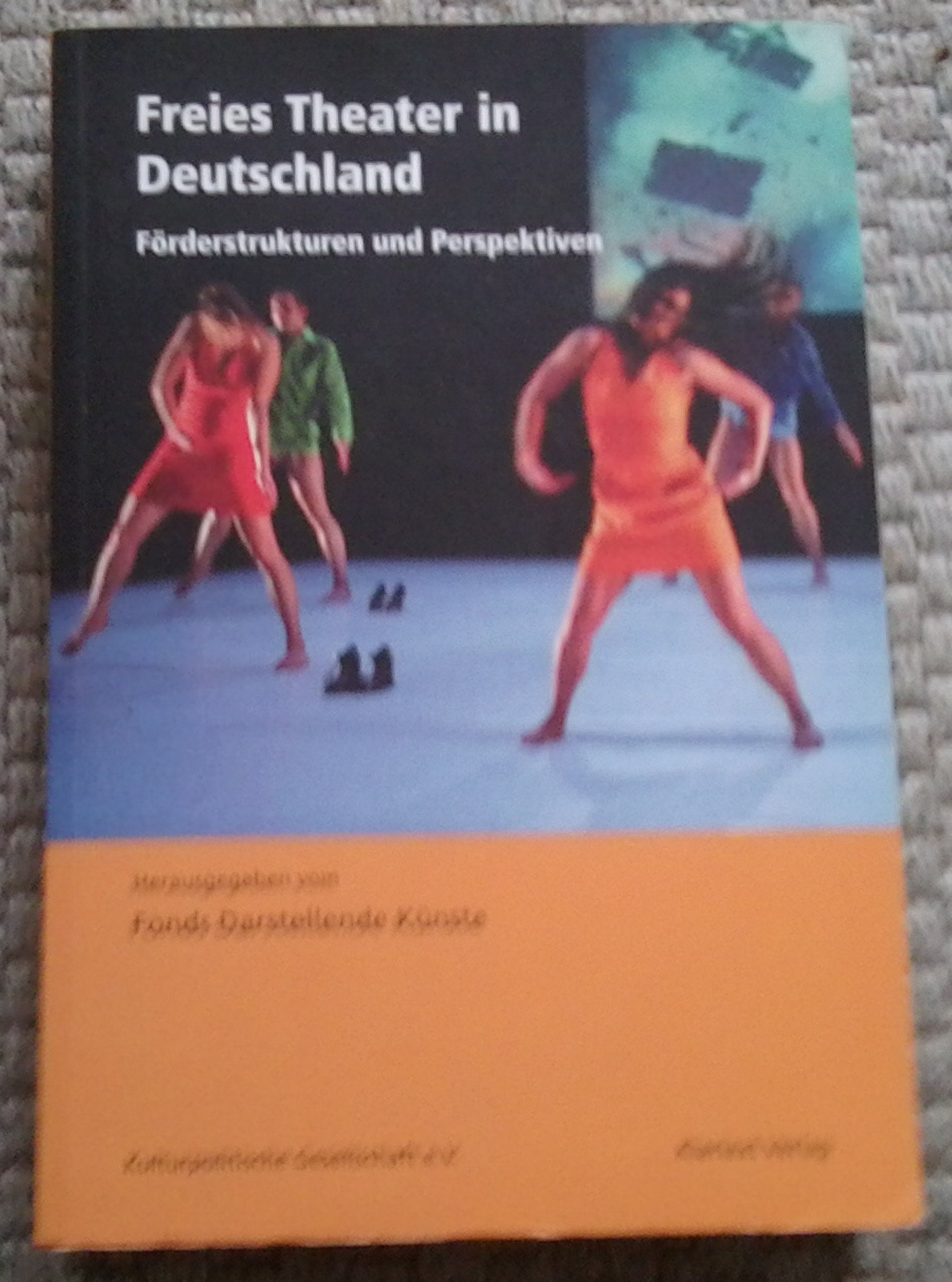 Freies Theater in Deutschland: Förderstrukturen und Perspektiven (Dokumentation der Kulturpolitischen Gesellschaft) Film, Art & Culture