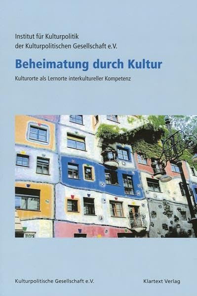 Beheimatung durch Kultur: Kulturorte als Lernorte interkultureller Kompetenz (Dokumentationen) Books
