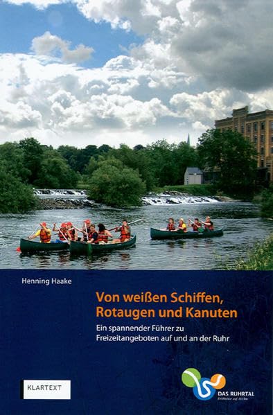 Von weißen Schiffen, Rotaugen und Kanuten: Ein spannender Führer zu Freizeitangeboten auf und an der Ruhr Leisure, Home & Garden