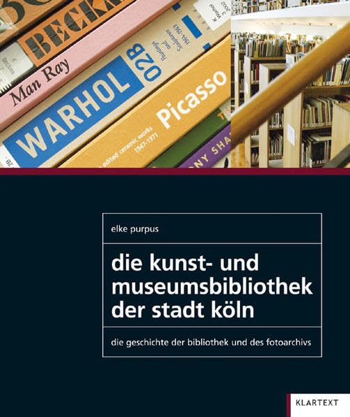 Die Kunst- und Museumsbibliothek der Stadt Köln. Die Geschichte der Bibliothek und des Fotoarchivs (Schriftenreihe der Kunst- und Museumsbibliothek der Stadt Köln) Film, Art & Culture