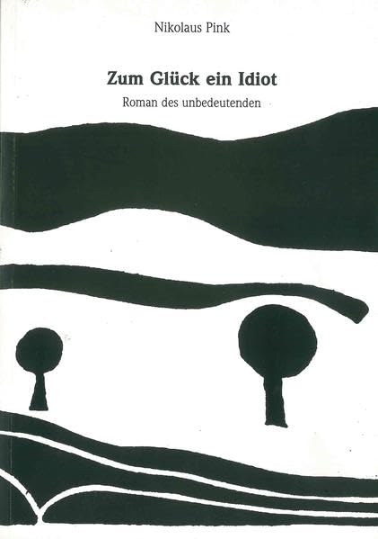 Zum Glück ein Idiot: Roman des unbedeutenden Books