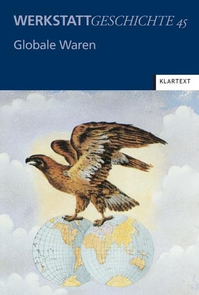Werkstatt Geschichte, Bd. 45: Globale Waren Business, Finance & Career