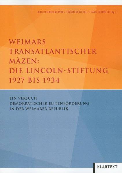 Weimars transatlantischer Mäzen: Die Lincoln-Stiftung 1927 bis 1934: Ein Versuch demokratischer Elitenförderung in der Weimarer Republik German history