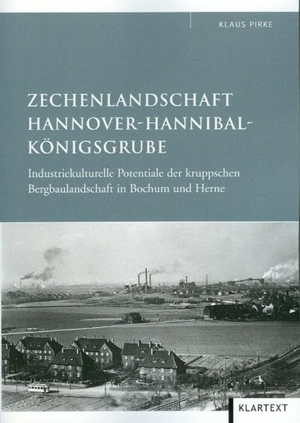 Zechenlandschaft Hannover-Hannibal-Königsgrube: Industriekulturelle Potentiale der kruppschen Bergbaulandschaft in Bochum und Herne Books