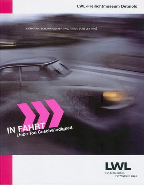 In Fahrt: Liebe Tod Geschwindigkeit (Schriften des LWL-Freilichtmuseums Detmold, Westfälisches Landesmuseum für Volkskunde) Politics & History