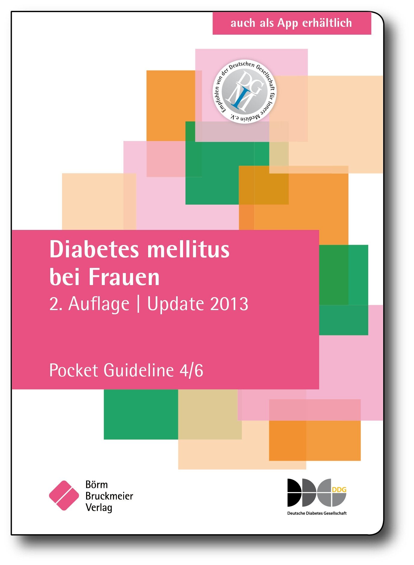 Diabetes mellitus bei Frauen: Pocket Guideline 4/6, basierend auf S3-Leitlinien folgender Gesellschaften: Deutsche Diabetes Gesellschaft (DDG), ... der Deutschen Diabetes Gesellschaft) Medicine