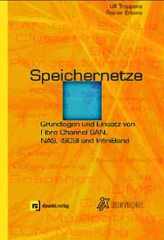 Speichernetze: Grundlagen und Einsatz von Fibre, Channel SAN, NAS, iSCSI und InfiniBand (iX-Edition) Computer Science