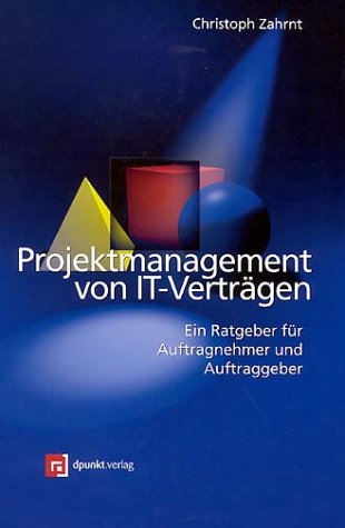 Projektmanagement von IT-Verträgen: Ein Ratgeber für Auftragnehmer und Auftraggeber Business, Finance & Career