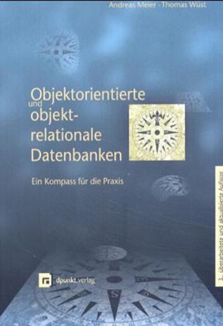 Objektorientierte und objektrelationale Datenbanken: Ein Kompass für die Praxis Computer Science