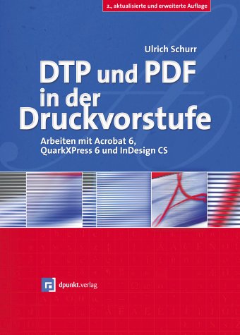 DTP und PDF in der Druckvorstufe - Arbeiten mit Acrobat 6, QuarkXPress 6 und InDesign CS Computer Science