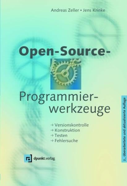 Open-Source-Programmierwerkzeuge: Versionskontrolle - Konstruktion - Testen - Fehlersuche Computer Science