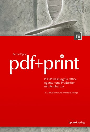 pdf + print -- PDF-Publishing für Office, Agentur und Produktion mit Acrobat 7.0 Computer Science