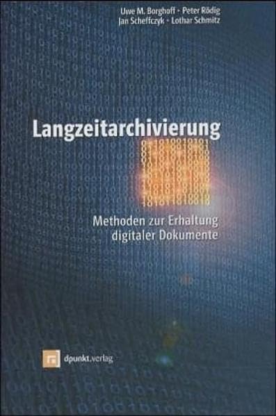 Langzeitarchivierung: Methoden zur Erhaltung digitaler Dokumente Computer Science
