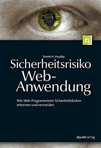 Sicherheitsrisiko Web-Anwendung: Wie Web-Programmierer Sicherheitslücken erkennen und vermeiden Business, Finance & Career