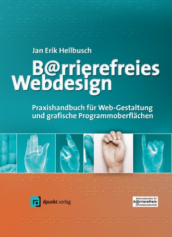 Barrierefreies Webdesign. Praxishandbuch für Webgestaltung und grafische Programmoberflächen Computer Science