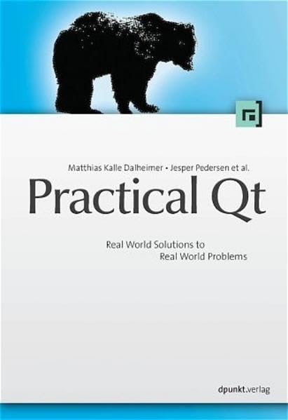 Practical Qt: Real World Solutions to Real World Problems Computer Science Books