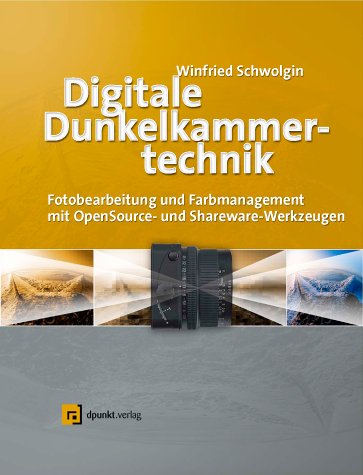 Digitale Dunkelkammertechnik. Fotobearbeitung und Farbmanagement mit Open-Source- und Shareware-Werkzeugen, mit CD-ROM Computer Science