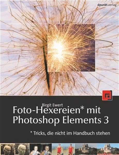 Foto-Hexereien* mit Photoshop Elements 3: *Tricks, die nicht im Handbuch stehen Hobbies & Crafts