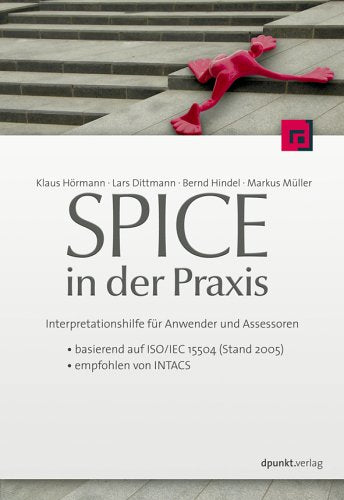 SPICE in der Praxis: Interpretationshilfe für Anwender und Assessoren - basierend auf ISO/IEC 15504 (Stand 2006) Law Books