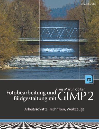 Fotobearbeitung und Bildgestaltung mit GIMP 2: Arbeitsschritte, Techniken, Werkzeuge Hobbies & Crafts