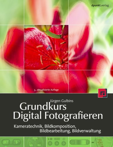 Grundkurs Digital Fotografieren: Kameratechnik, Bildkomposition, Bildbearbeitung, Bildverwaltung Hobbies & Crafts