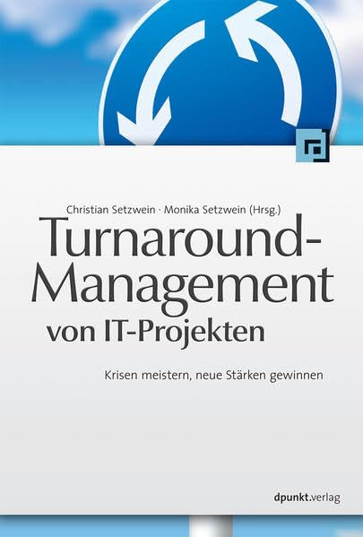 Turnaround-Management von IT-Projekten: Krisen meistern, neue Stärken gewinnen Business, Finance & Career