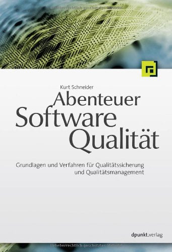 Abenteuer Softwarequalität: Grundlagen und Verfahren für Qualitätssicherung und Qualitätsmanagement Computer Science