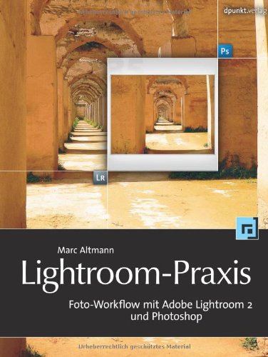 Lightroom-Praxis. Foto-Workflow mit Adobe Lightroom 2 und Photoshop Computer Science