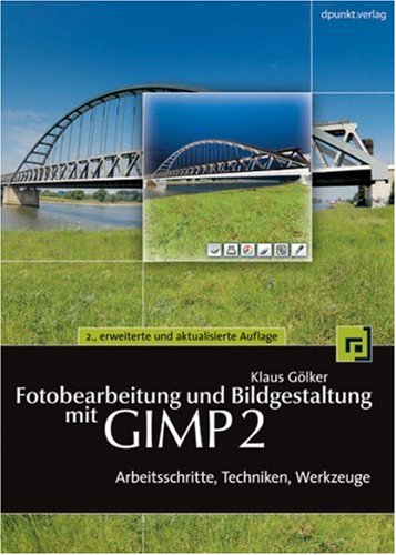 Fotobearbeitung und Bildgestaltung mit GIMP 2: Arbeitsschritte, Techniken, Werkzeuge Computer Science