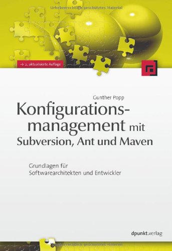 Konfigurationsmanagement mit Subversion, Ant und Maven: Grundlagen für Softwarearchitekten und Entwickler Computer Science