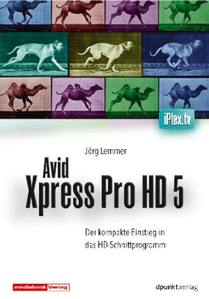 Avid Xpress Pro HD 5, 1 DVD-ROM: Das DVD-Seminar für den kompakten Einstieg in das HD-Schnittprogramm. Für Windows XP und Mac OS X Web & Graphic Design