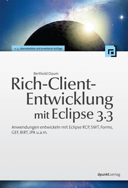 Rich-Client-Entwicklung mit Eclipse 3.3. Anwendungen entwickeln mit Eclipse RCP, SWT, Forms, GEF, BIRT, JPA u.a.m. Computer Science