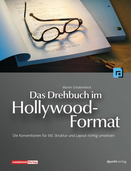 Das Drehbuch im Hollywood-Format: Die Konventionen für Stil, Struktur und Layout richtig umsetzen (Edition Mediabook) Film, Art & Culture